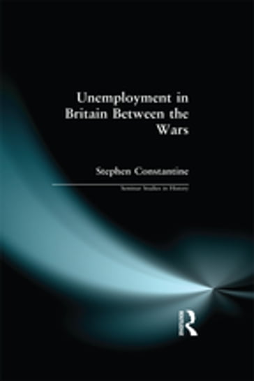Unemployment in Britain Between the Wars - Stephen Constantine