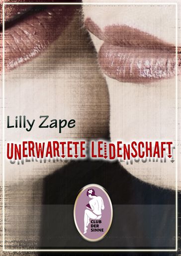 Unerwartete Leidenschaft - Lilly Zape