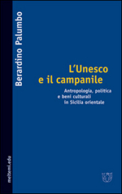 L Unesco e il campanile. Antropologia, politica e beni culturali in Sicilia orientale