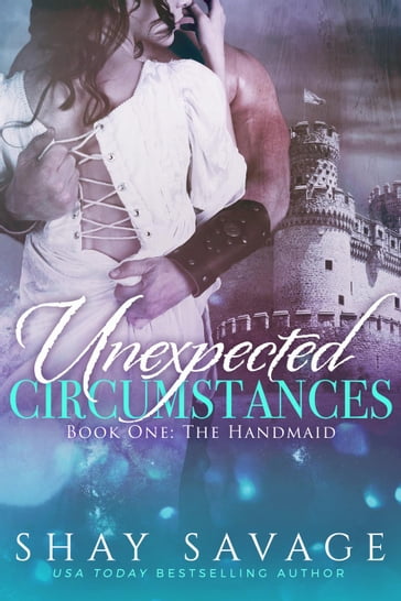 Unexpected Circumstances: The Handmaid - Shay Savage