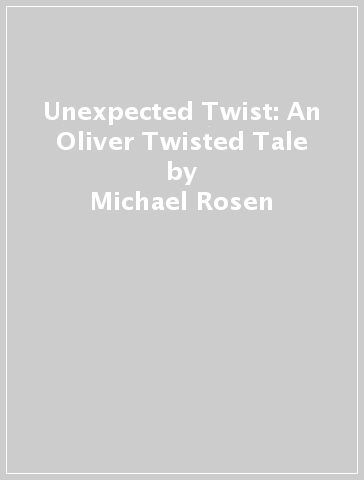 Unexpected Twist: An Oliver Twisted Tale - Michael Rosen