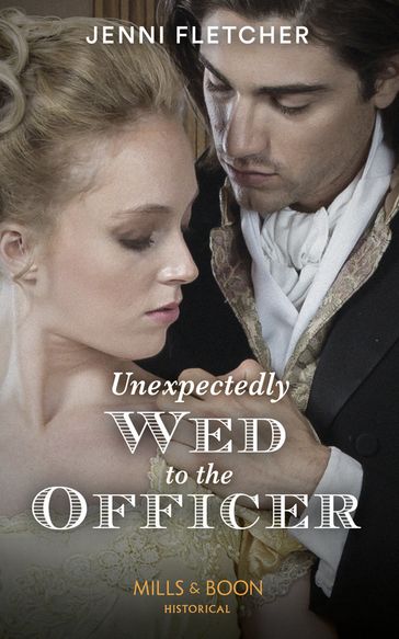 Unexpectedly Wed To The Officer (Regency Belles of Bath, Book 2) (Mills & Boon Historical) - Jenni Fletcher