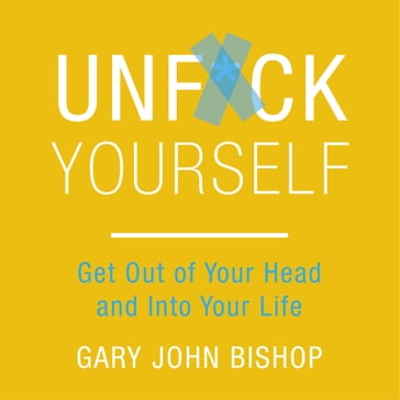 Unf*ck Yourself - Gary John Bishop