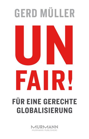 Unfair! Für eine gerechte Globalisierung - Gerd Muller