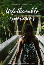 Unfathomable Experiences