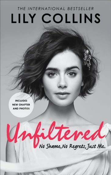 Unfiltered: No Shame, No Regrets, Just Me - Lily Collins