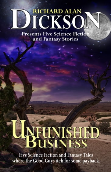 Unfinished Business, Volume One - Richard Alan Dickson