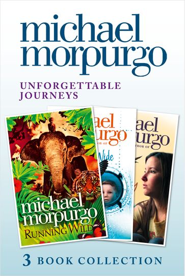 Unforgettable Journeys: Alone on a Wide, Wide Sea, Running Wild and Dear Olly - Morpurgo Michael