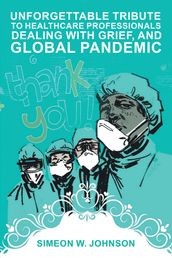 Unforgettable Tribute to Healthcare Professionals Dealing with Grief, and Global Pandemic