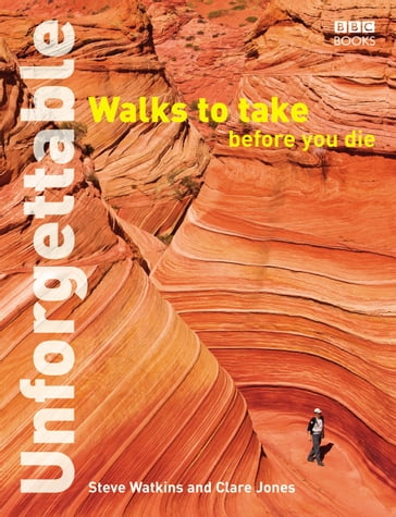 Unforgettable Walks To Take Before You Die - Clare Jones - Steve Watkins