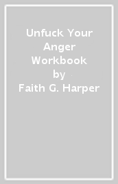 Unfuck Your Anger Workbook