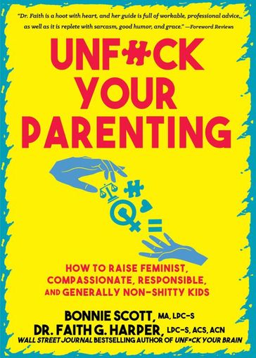 Unfuck Your Parenting - Bonnie Scott - Dr. Faith G. Harper