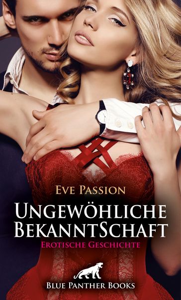 Ungewöhliche BekanntSchaft   Erotische Geschichte - Eve Passion