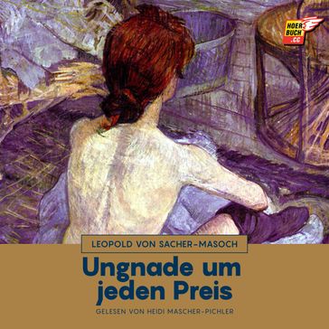 Ungnade um jeden Preis - Leopold von Sacher-Masoch