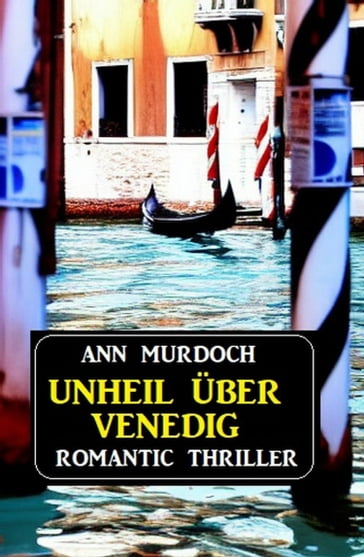 Unheil über Venedig: Romantic Thriller - Ann Murdoch
