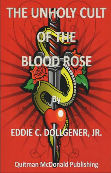 Unholy Cult of the Blood Rose - Eddie C Dollgener Jr