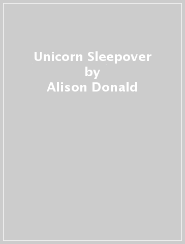 Unicorn Sleepover - Alison Donald