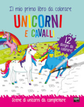 Unicorni e cavalli. Il mio primo libro da colorare. Scene di unicorni da colorare. Ediz. a colori