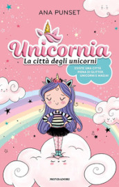 Unicornia. La città degli unicorni. Ediz. a colori