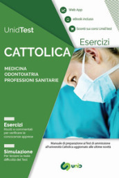 UnidTest. Università Cattolica. Eserciziario commentato per il test di ammissione a Medicina, Odontoiatria e Professioni sanitarie. Con app. Con e-book