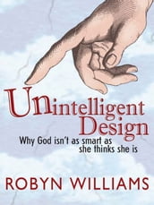 Unintelligent Design: Why God Isn