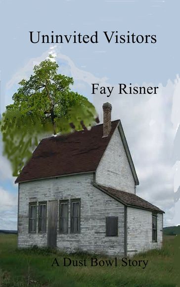 Uninvited Visitors: A Dust Bowl Story - Fay Risner