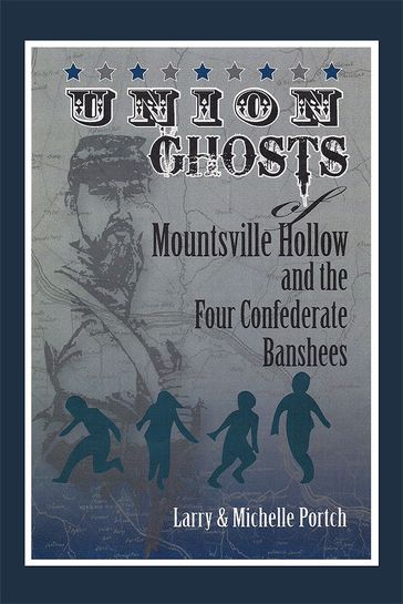 Union Ghosts of Mountsville Hollow - Larry Portch - Michelle Portch