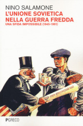 L Unione Sovietica nella Guerra Fredda. Una sfida impossibile (1945-1991)