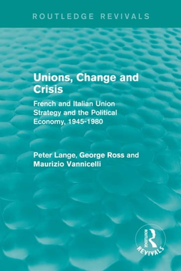 Unions, Change and Crisis - George Ross - Maurizio Vannicelli - Peter Lange
