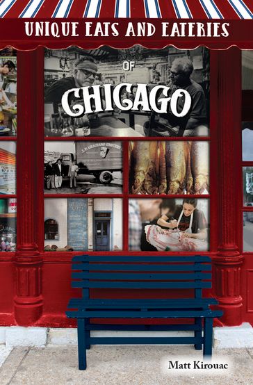 Unique Eats and Eateries of Chicago - Matt Kirouac