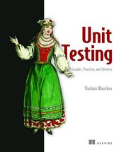 Unit Testing Principles, Practices, and Patterns