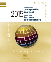 United Nations Demographic Yearbook 2015/Nations Unies Annuaire démographique 2015
