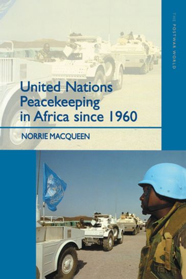 United Nations Peacekeeping in Africa Since 1960 - Norrie MacQueen