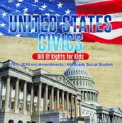 United States Civics - Bill Of Rights for Kids   1787 - 2016 incl Amendments   4th Grade Social Studies