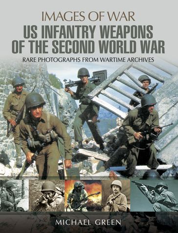 United States Infantry Weapons of the Second World War - Michael Green