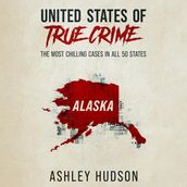 United States of True Crime: Alaska