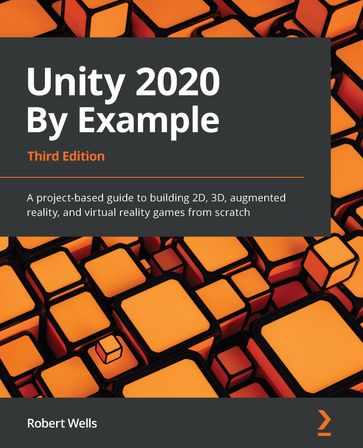 Unity 2020 By Example - Robert Wells