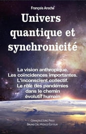 Univers quantique et synchronicité. La vision anthropique. Les coïncidences importantes. L inconscient collectif. Le rôle des pandémies dans le chemin évolutif humain