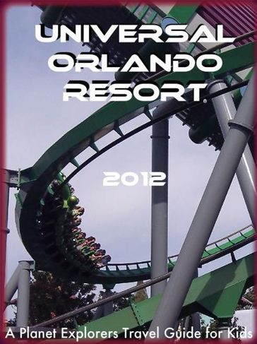 Universal Orlando Resort: A Planet Explorers Travel Guide for Kids - Planet Explorers