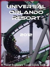 Universal Orlando Resort: A Planet Explorers Travel Guide for Kids