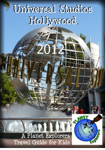 Universal Studios Hollywood 2012: A Planet Explorers Travel Guide for Kids - Planet Explorers