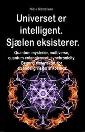 Universet er intelligent. Sjælen eksisterer. Quantum mysterier, multiverse, quantum entanglement, synchronicity. Beyond materialitet, for en andelig vision af kosmos.