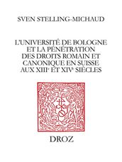 L Université de Bologne et lapénétration des droits romain et canonique en Suisse auxXIIIeet XIVe siècles