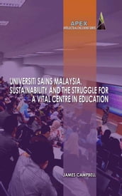 Universiti Sains Malaysia, Sustainability and the Struggle for a Vital Centre in Education