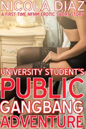 University Student s Public Gangbang Adventure - A First Time MFMM Erotic Short Story