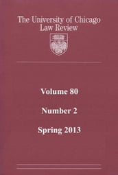 University of Chicago Law Review: Volume 80, Number 2 - Spring 2013