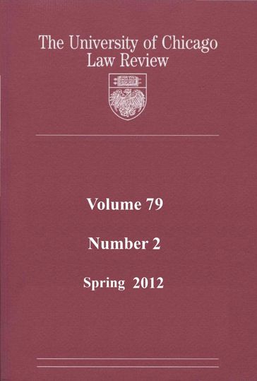 University of Chicago Law Review: Volume 79, Number 2 - Spring 2012 - University of Chicago Law Review