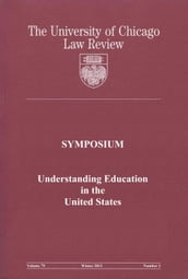 University of Chicago Law Review: Symposium - Understanding Education in the United States: Volume 79, Number 1 - Winter 2012