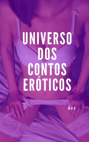 Universo dos Contos Eróticos 003 - Universo dos Contos Eróticos