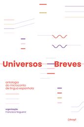 Universos breves: antologia do microconto de língua espanhola